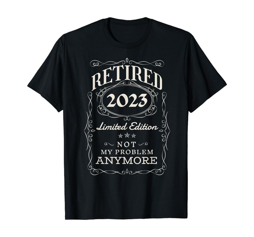 Retired 2023 Not My Problem Anymore - Vintage Gift T-Shirt